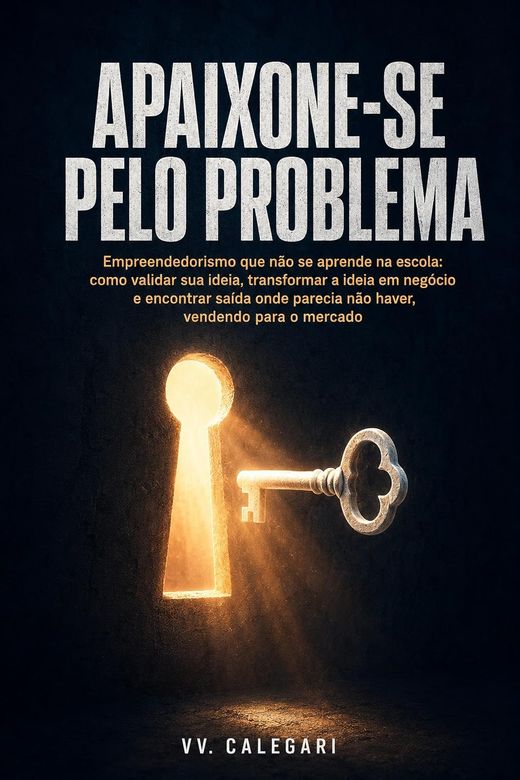 Capa do livro Apaixone-se pelo Problema, de V.V. Calegari — sobre validar ideia e empreender