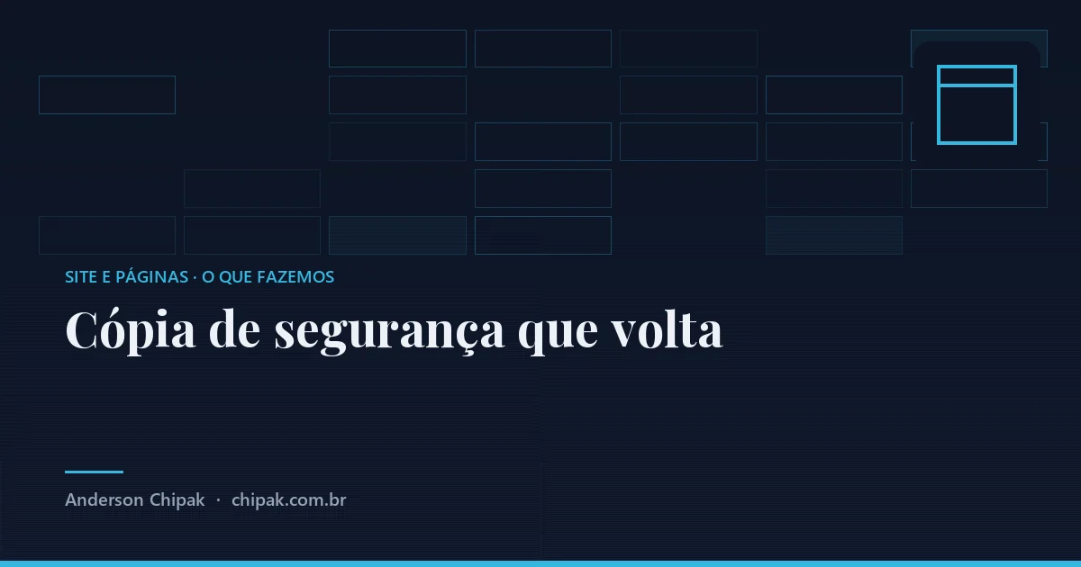 Cópia de segurança que volta, da família site e páginas: Não a que existe, a que já foi testada voltando. A maioria dos sites tem a primeira e descobre a diferença no