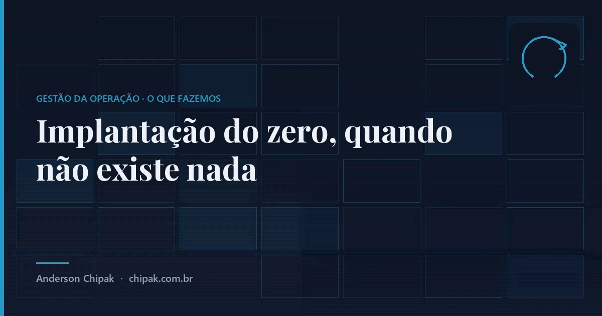 Implantação do zero, quando não existe nada, da família gestão da operação: Quando só existe um site em construtor visual e mensagens no celular, o primeiro mês é quase todo montagem, e