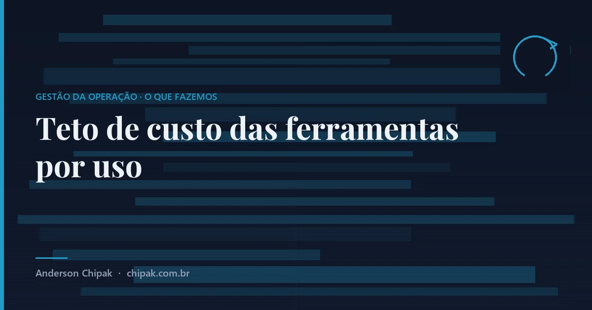 Teto de custo das ferramentas por uso, da família gestão da operação: Ferramenta que cobra por uso é conta aberta. Esta frente fecha a conta antes de ligar e coloca um extrato na s