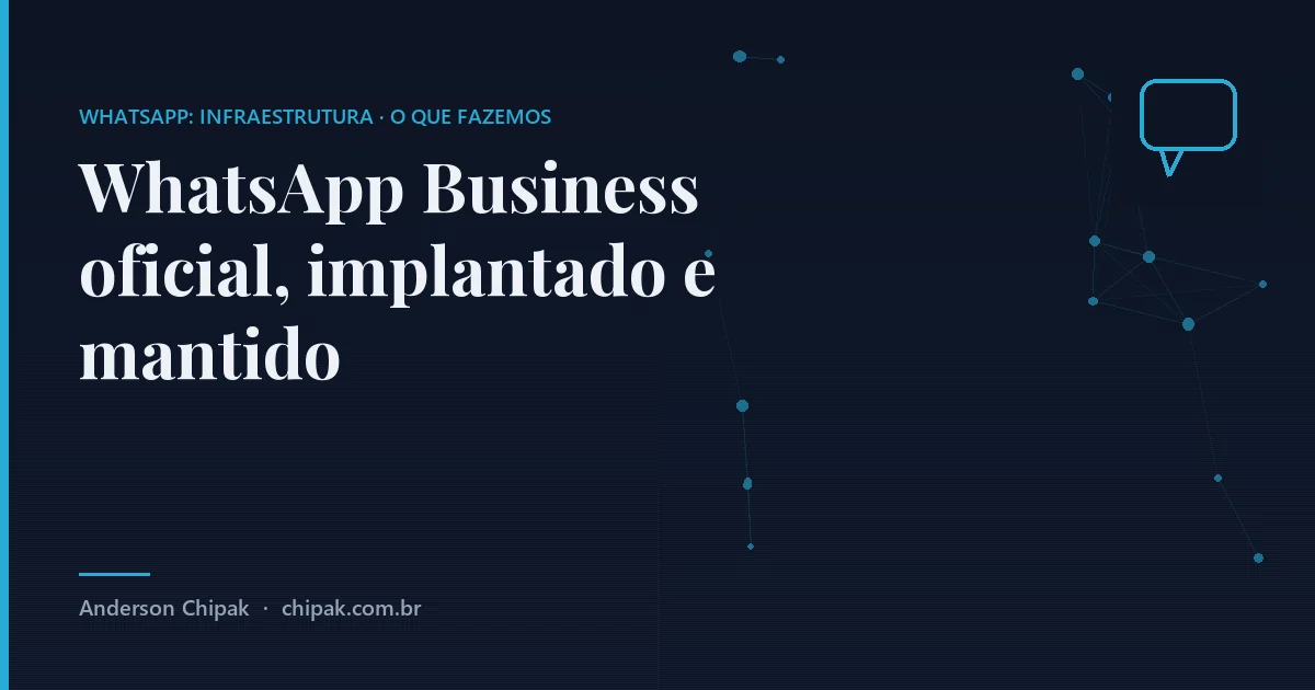 WhatsApp Business oficial, implantado e mantido, da família whatsapp: infraestrutura: O número, a conta oficial, os modelos de mensagem aprovados, quem tem acesso a quê e a manutenção que impede t